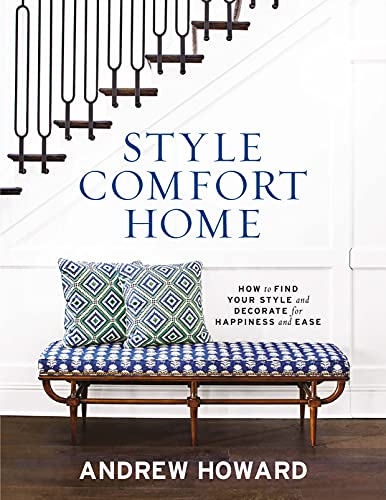 Style Comfort Home: How to Find Your Style and Decorate for Happiness and Ease