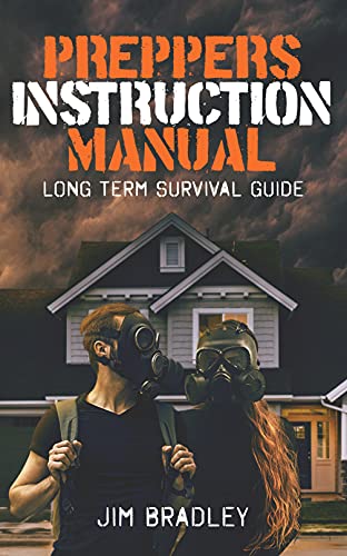 Preppers instruction manual: Long term survival guide