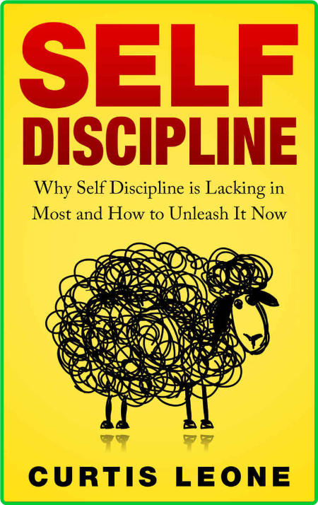 Self Discipline Mindset Why Self Discipline Is Lacking in Most and How to Unleash ...