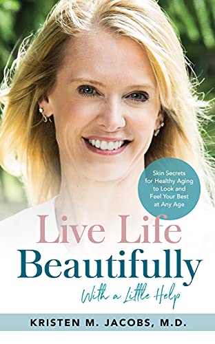 Live Life Beautifully (With a Little Help): Skin Secrets for Healthy Aging to Look and Feel Your Best at Any Age