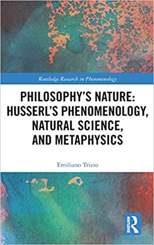Philosophy's Nature: Husserl's Phenomenology, Natural Science, and Metaphysics: Husserl's Phenomenology, Natural Science