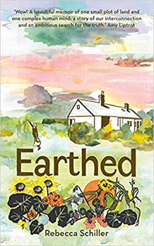 Earthed: A Memoir, 'A beautiful memoir of one small plot of land and one complex human mind' Amy Liptrot