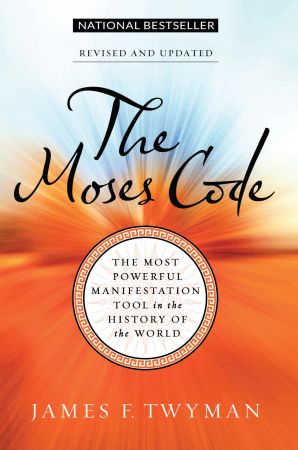 The Moses Code: The Most Powerful Manifestation Tool in the History of the World, Revised and Updated Edition