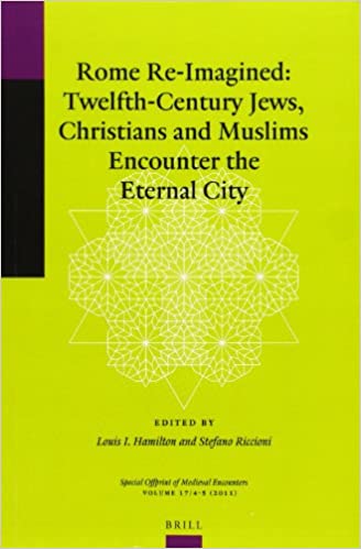 Rome Re Imagined: Twelfth Century Jews, Christians and Muslims Encounter the Eternal City