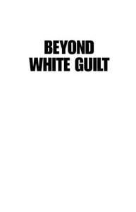 Beyond White Guilt The Real Challenge for Black-White Relations in Australia