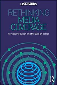 Rethinking Media Coverage Vertical Mediation and the War on Terror