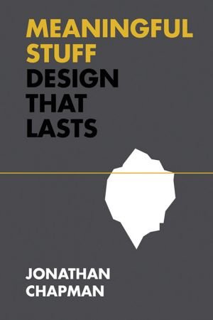 Meaningful Stuff: Design That Lasts (Design Thinking, Design Theory)
