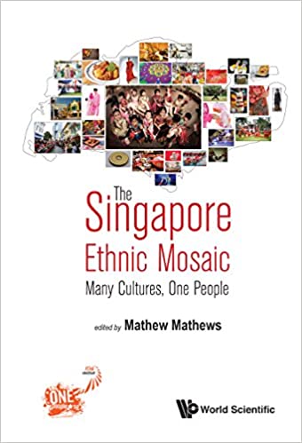 The Singapore Ethnic Mosaic: Many Cultures, One People