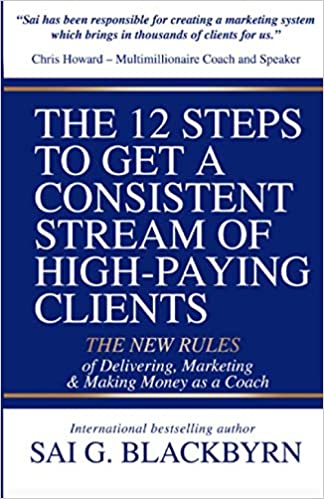 THE 12 STEPS TO GETTING A CONSISTENT STREAM OF HIGH PAYING CLIENTS