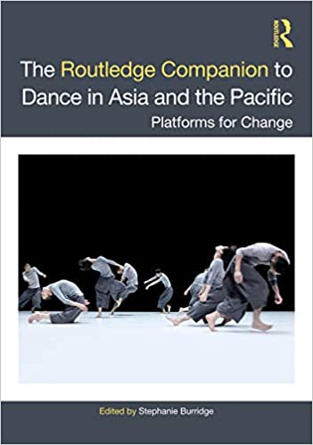 The Routledge Companion to Dance in Asia and the Pacific: Platforms for Change