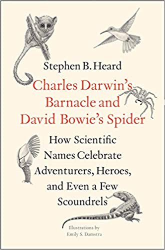 Charles Darwin's Barnacle and David Bowie's Spider: How Scientific Names Celebrate Adventurers, Heroes, and Even a Few S