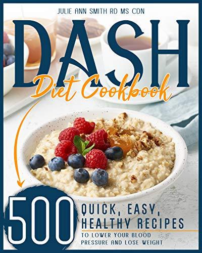 Dash Diet Cookbook: 500 Quick, Easy, Low Sodium Recipes to Lower your Blood Pressure and Lose Weight