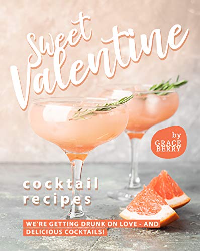 Sweet Valentine Cocktail Recipes: We're Getting Drunk on Love   And Delicious Cocktails!