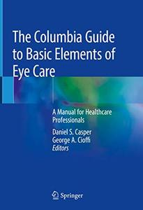 The Columbia Guide to Basic Elements of Eye Care A Manual for Healthcare Professionals 