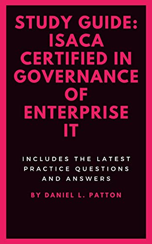 Study Guide: Isaca Certified in Governance of Enterprise It: Includes the Latest Practice Questions and Answers