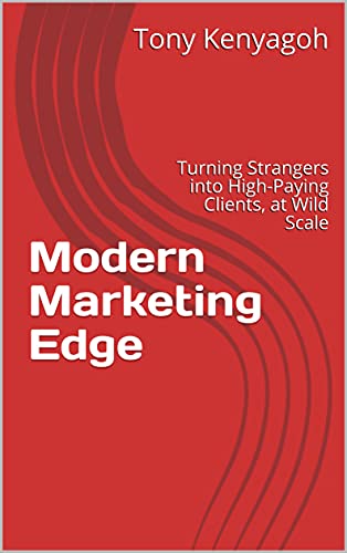Modern Marketing Edge: Turning Strangers into High Paying Clients, at Wild Scale