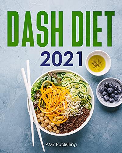 Dash Diet 2021: Dash Diet for Beginners Book with 21 Day Meal Plan: Low Sodium Cookbook