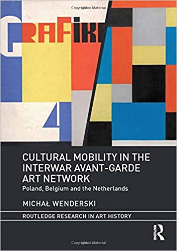 Cultural Mobility in the Interwar Avant Garde Art Network: Poland, Belgium and the Netherlands