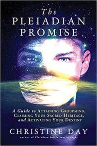 The Pleiadian Promise A Guide to Attaining Groupmind, Claiming Your Sacred Heritage, and Activating Your Destiny