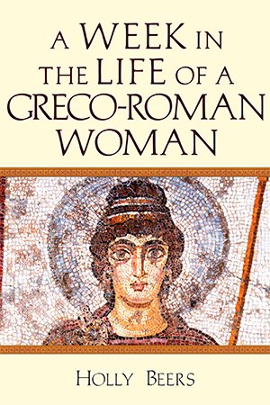 A Week in the Life of a Greco Roman Woman
