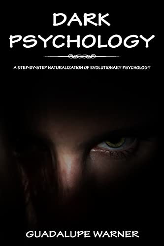 DARK PSYCHOLOGY: A Step By Step Naturalization Of Evolutionary Psychology