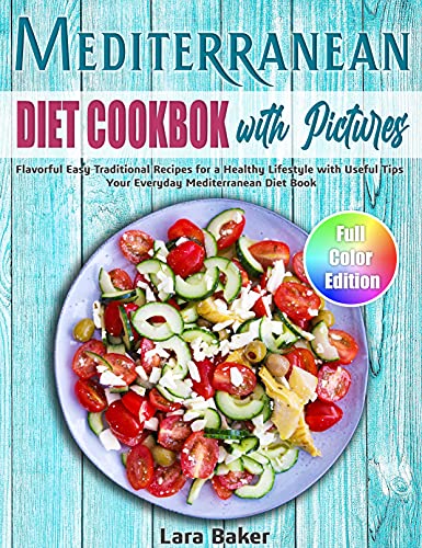 Mediterranean Diet Cookbook with Pictures: Flavorful Easy Traditional Recipes for a Healthy Lifestyle