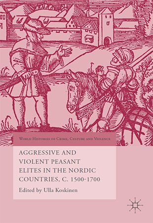 Aggressive and Violent Peasant Elites in the Nordic Countries, c. 1500 1700 (PDF)