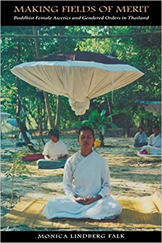 Making Fields of Merit: Buddhist Female Ascetics and Gendered Orders in Thailand (Gendering Asia Series)