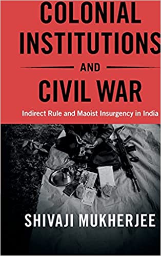 Colonial Institutions and Civil War: Indirect Rule and Maoist Insurgency in India