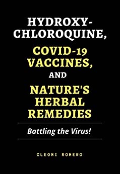 Hydroxychloroquine, Covid 19 Vaccines And Nature'S Herbal Remedies: Battling The Virus!