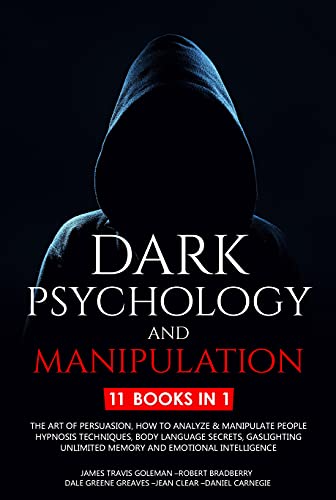 Dark Psychology and Manipulation: 11 Books: The Art of Persuasion, How to Analyze & Manipulate People, Hypnosis Techniques