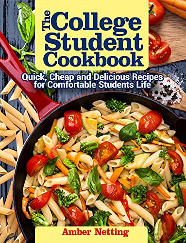 The College Student Cookbook: Quick, Cheap and Delicious Recipes for Comfortable Students Life