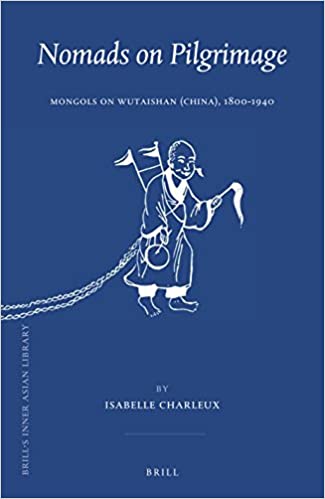 Nomads on Pilgrimage: Mongols on Wutaishan (China), 1800 1940