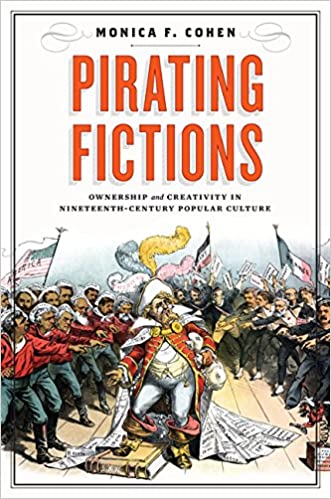 Pirating Fictions: Ownership and Creativity in Nineteenth Century Popular Culture