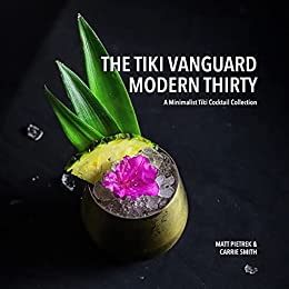The Tiki Vanguard Modern Thirty: A Minimalist Tiki Cocktail Collection
