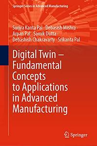 Digital Twin - Fundamental Concepts to Applications in Advanced Manufacturing