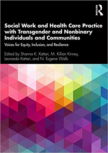 Social Work and Health Care Practice with Transgender and Nonbinary Individuals and Communities: Voices for Equity