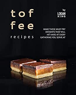 Toffee Recipes: Make These Must Try Desserts that Will Hit Hard at Every Gathering You Serve At