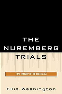 The Nuremberg Trials Last Tragedy of the Holocaust