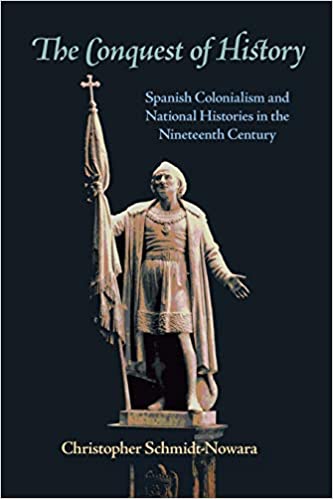 The Conquest of History: Spanish Colonialism and National Histories in the Nineteenth Century