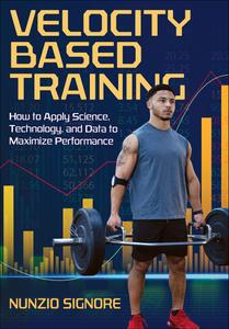 Velocity-Based Training How to Apply Science, Technology, and Data to Maximize Performance