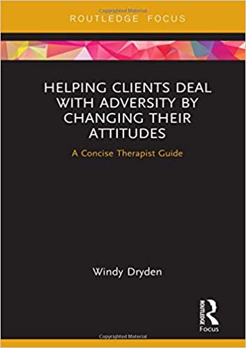 Helping Clients Deal with Adversity by Changing their Attitudes: A Concise Therapist Guide