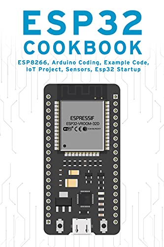 ESP32 COOKBOOK: ESP8266, Arduino Coding, Example Code, IoT Project, Sensors, Esp32 Startup