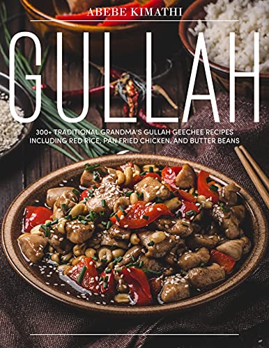 Gullah Cookbook: 300+ Traditional Grandma's Gullah Geechee Recipes Including Red Rice, Pan Fried Chicken
