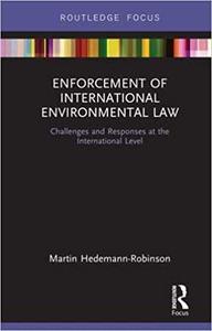 Enforcement of International Environmental Law Challenges and Responses at the International Level