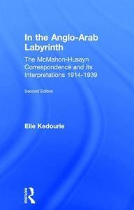 In the Anglo-Arab Labyrinth The McMahon-Husayn Correspondence and Its Interpretations 1914-1939