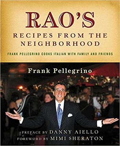 Rao's Recipes from the Neighborhood: Frank Pelligrino Cooks Italian with Family and Friends