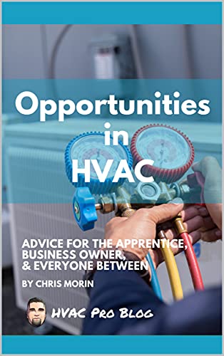 Opportunities in HVAC: Advice for the Apprentice, Business Owner, & Everyone Between