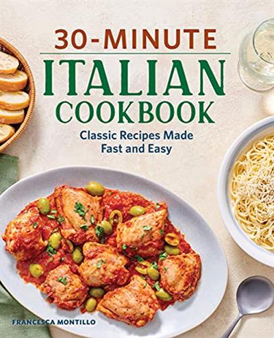 30 Minute Italian Cookbook: Classic Recipes Made Fast and Easy