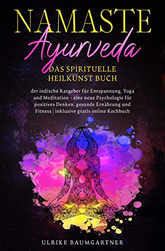 Namaste Ayurveda   das spirituelle Heilkunst Buch: Der indische Ratgeber für Entspannung, Yoga und Meditation